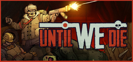 Steam header art for Until We Die