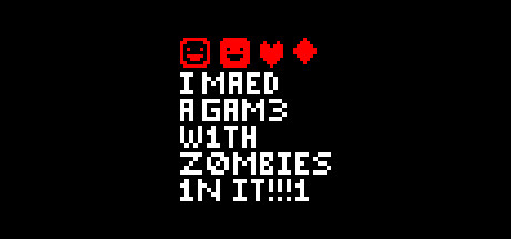 Steam header art for I MAED A GAM3 W1TH Z0MB1ES 1NIT!!!1