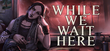 Steam header art for While We Wait Here