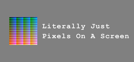 Steam header art for Literally Just Pixels On A Screen