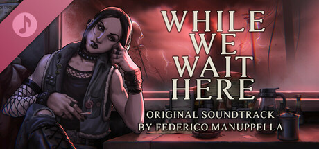 Steam header art for While We Wait Here - Original Soundtrack