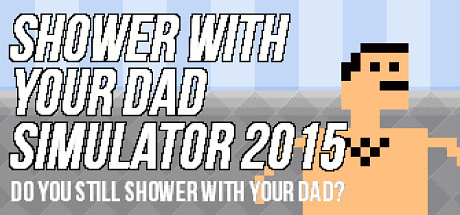 Steam header art for Shower With Your Dad Simulator 2015: Do You Still Shower With Your Dad